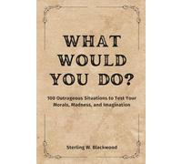 What Would You Do?: 100 Outrageously Funny Prompts. Endless WTF Moments, Perfect as a gift for friends, couples, coworkers, or that one weird cousin who asks too many questions.