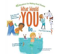What Would You Do?: 46 Situations for Making Good Choices