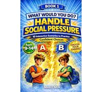What Would You Do? Handle Social Pressure: 10 Interactive Scenarios to Practice Confident Choices. Choose Your Own Ending Book for Ages 9-14. Social ... for Tweens & Teens (Books for Families)