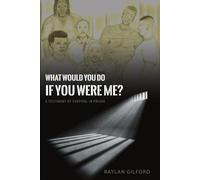 What Would You Do If You Were Me?: A Testimony of Survival in Prison
