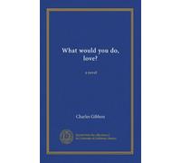 What would you do, love?: a novel