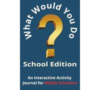 What Would You Do? School Edition: An Interactive Activity Journal for Middle Schoolers