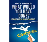 What Would You Have Done?: Lessons in real-world leadership!