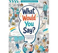What Would You Say?: A Coloring Workbook for Everyday Moments and What to Say (Color Something Different)