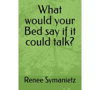What would your Bed say if it could talk?