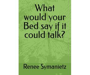 What would your Bed say if it could talk?