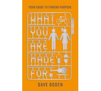 What You Are Made For : Your guide to finding purpose