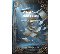 What You Didn't Lose: A Booklet for the Progressive and Post-Evangelical (The Cosmological Grace Anchor Series)