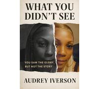 WHAT YOU DIDN'T SEE: YOU SAW THE GLORY, BUT NOT MY STORY