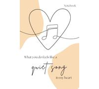What You Do Feels Like a Quiet Song in My Heart: My Notes on Happiness: A Companion Notebook for Thoughts, Ideas and Reflections
