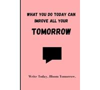 What you do today can improve all your tomorrow: For your thoughts, Memories & Dreams