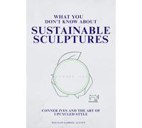 What You Don’t Know About Sustainable Sculptures: Conner Ives and the Art of Upcycled Style: 14 (Behind the Seams: The Untold Stories of Fashion’s Future)