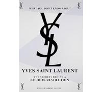 What You Don’t Know About Yves Saint Laurent: The Secrets Behind a Fashion Revolution