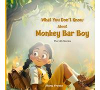 What You Don't Know about Monkey Bar Boy (The Lily Stories)
