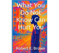 What You Don't Know Can Hurt You