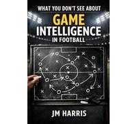 What You Don't See About Game Intelligence in Football: 10 (Grassroots Football Coaching)