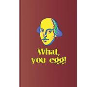 What, you egg!: A quote from "Macbeth" by William Shakespeare: 17