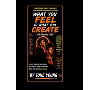 What You Feel Is What You Create: The Healing Test: A Deep Spiritual, Emotional, and Mental Guide to Knowing When You Are Really Healed (Manifestation Collection)