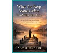 What You Keep Matters More Than What You Earn: A Quiet Novel About Success, Erosion, and the Courage to Preserve a Life