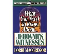 What You Need to Know about-- Jehovah's Witnesses (Conversations with the cults)