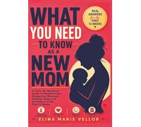What You Need to Know as a New Mom: A Calm, No-Nonsense Guide to Newborn Care, Postpartum Recovery, Feeding, Sleep, and Confidence in the First 12 Weeks