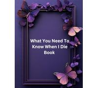 What You Need To Know When I Die Book: A Death Journal | A Checklist For Family Survivors