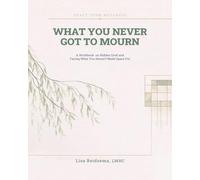 What You Never Got to Mourn: A Workbook on Hidden Grief and Facing What You Haven't Made Space For (Craft Your Wellness)