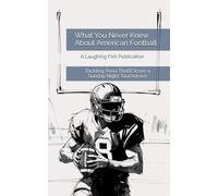 What You Never Knew About American Football: Tackling Trivia That’ll Score a Sunday Night Touchdown