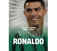 What You Never Knew About Cristiano Ronaldo (Behind the Scenes Biographies)
