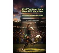 What You Never Knew About FIFA World Cup: Discover the Beautiful Game’s Best-Kept Secrets!