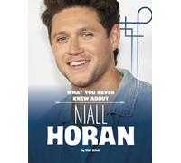 What You Never Knew About Niall Horan (Behind the Scenes Biographies)