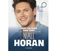 What You Never Knew About Niall Horan (Behind the Scenes Biographies)