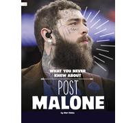 What You Never Knew About Post Malone (Behind the Scenes Biographies)