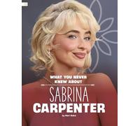 What You Never Knew About Sabrina Carpenter (Behind the Scenes Biographies)