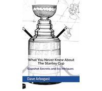 What You Never Knew About the Stanley Cup: Slapshot Secrets and Icy Intrigues!