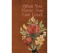 What You Never Say Out Loud