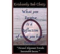 " What you Receive is a Reflection of what you have Become ": " Personal alignment Precedes Sustainable Success " (SELF HELP)