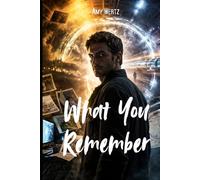 WHAT YOU REMEMBER: The Mandela Effect and the Collapse of Reality