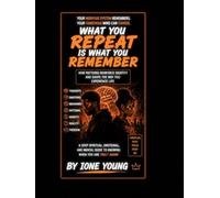 WHAT YOU REPEAT IS WHAT YOU REMEMBER: How Patterns Reinforce Identity and Shape the Way You Experience Life (Manifestation Collection)