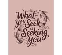 What You Seek is Seeking You: Japanese Inspired Notebook: College Ruled | 120 Pages | 7.5x9.25 inches | Zen Minimalist Lined Journal for Mindfulness & Meditation