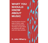 What You Should Know About Music: How the physics of sound leads to chords, scales and musical instruments. The anatomy of musical compositions is explained with many audio and video examples.