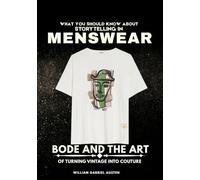 What You Should Know About Storytelling in Menswear: Bode and the Art of Turning Vintage into Couture: 2 (Behind the Seams: The Untold Stories of Fashion’s Future)