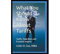 What You Should Know About Tariffs: Tariffs, Trade Wars, and Economic Impacts