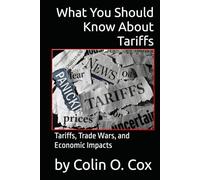 What You Should Know About Tariffs: Tariffs, Trade Wars, and Economic Impacts