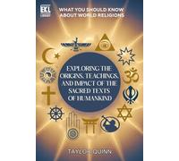 What You Should Know About World Religions: Exploring the Origins, Teachings, and Impact of the Sacred Texts of Humankind (Essential Knowledge Library)