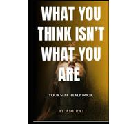 What You Think Isn’t What You Are: Releasing Mental Constructs That Lead to Inner Suffering: Understanding How your Brain, Mind, and Body work ... Recover and restore balance to your life