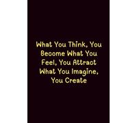 What You Think, You Become What You Feel, You Attract What You Imagine, You Create - Journals For Writing - Gift For Women And Men - Notebook - Cute ... - Lined Journal - Writing Journal - Bookmark