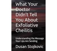 What Your Doctor Didn’t Tell You About Exfoliative Cheilitis: Understanding the Message Your Lips Are Sending