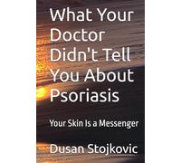 What Your Doctor Didn't Tell You About Psoriasis: Your Skin Is a Messenger