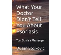 What Your Doctor Didn't Tell You About Psoriasis: Your Skin Is a Messenger